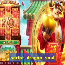 script dragon soul mobile 2024